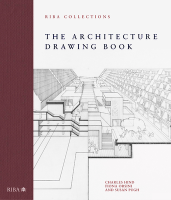 The Architecture Drawing Book: Riba Collections - Hind, Charles, and Orsini, Fiona, and Pugh, Susan