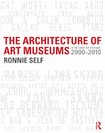 The Architecture of Art Museums: A Decade of Design: 2000 - 2010