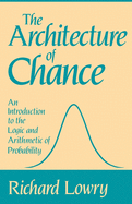 The Architecture of Chance: An Introduction to the Logic and Arithmetic of Probability
