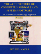 The Architecture of Computer Hardware and Systems Software: An Information Technology Approach