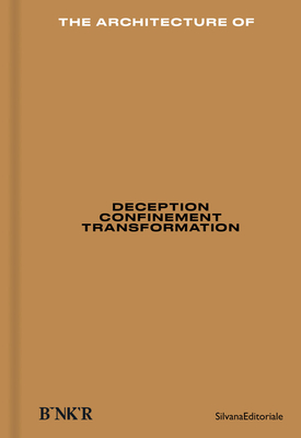 The Architecture Of: Deception, Confinement, Transformation - Bardaouil, Sam (Editor), and Fellrath, Till (Editor), and Adjaye, David