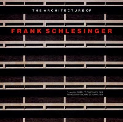 The Architecture of Frank Schlesinger - Schlesinger, Frank, and Gwathmey, Charles (Foreword by), and Schumacher, Thomas (Introduction by)