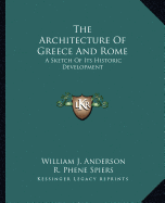 The Architecture Of Greece And Rome: A Sketch Of Its Historic Development