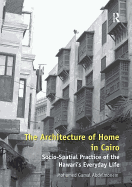 The Architecture of Home in Cairo: Socio-Spatial Practice of the Hawari's Everyday Life