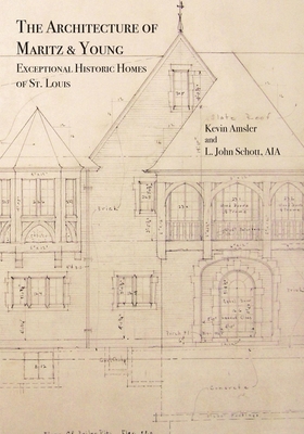 The Architecture of Maritz & Young: Exceptional Historic Homes of St. Louis - Amsler, Kevin, and Schott, L John