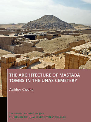 The Architecture of Mastaba Tombs in the Unas Cemetery - Cooke, Ashley