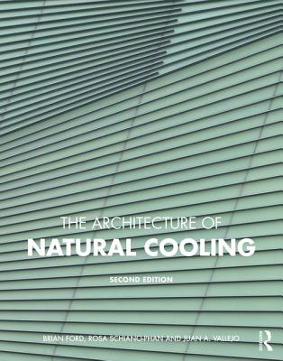 The Architecture of Natural Cooling - Ford, Brian, and Schiano-Phan, Rosa, and Vallejo, Juan A.