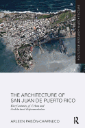 The Architecture of San Juan de Puerto Rico: Five centuries of urban and architectural experimentation