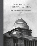 The Architecture of Sir Edwin Lutyens: Volume 2: Gardens, Delhi, Washington