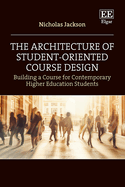 The Architecture of Student-Oriented Course Design: Building a Course for Contemporary Higher Education Students