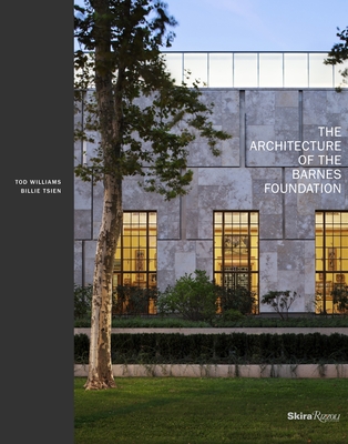 The Architecture of the Barnes Foundation - Williams, Tod, and Tsien, Billie, and Frampton, Kenneth (Introduction by)