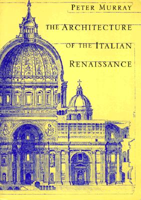 The Architecture of the Italian Renaissance - Murray, Peter