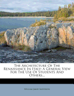 The Architecture of the Renaissance in Italy: A General View for the Use of Students and Others