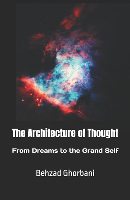 The Architecture of Thought: From Dreams to the Grand Self - Ghorbani, Behzad