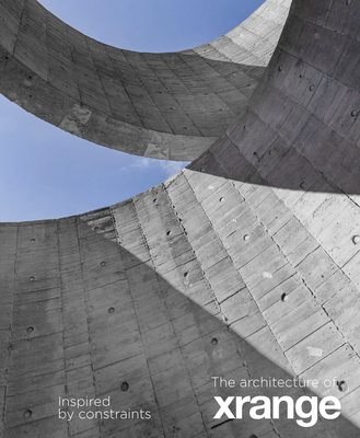 The Architecture of Xrange: Inspired by Constraints - Chen, Aric (Foreword by), and Betsky, Aaron (Introduction by), and Cheung, Grace