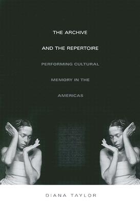 The Archive and the Repertoire: Performing Cultural Memory in the Americas - Taylor, Diana