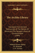 The Archko Library: Translated From Ancient Manuscripts At The Vatican Of Rome, And The Seraglio Library At Constantinople (1904)