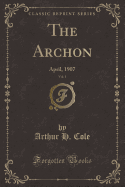 The Archon, Vol. 1: April, 1907 (Classic Reprint)