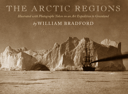 The Arctic Regions: Illustrated with Photographs Taken on an Art Expedition to Greenland