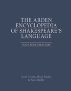 The Arden Encyclopedia of Shakespeare's Language: Plays and Characters