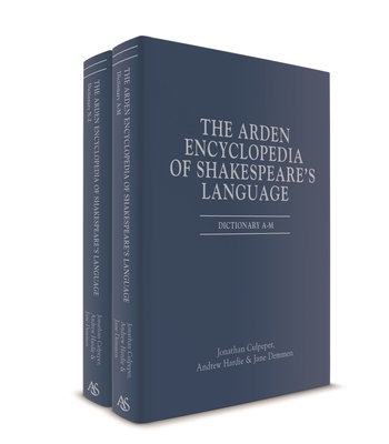 The Arden Encyclopedia of Shakespeare's Language - Culpeper, Jonathan, and Hardie, Andrew, and Demmen, Jane