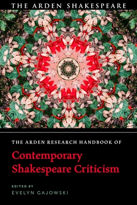 The Arden Research Handbook of Contemporary Shakespeare Criticism - Gajowski, Evelyn (Editor)
