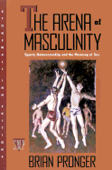 The Arena of Masculinity: Sports, Homosexuality, and the Meaning of Sex