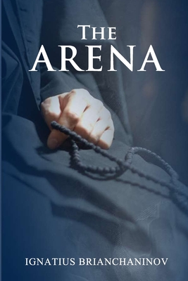 The Arena - Skoubourdis, Anna (Translated by), and Agapi, Monaxi (Translated by), and Brianchaninov, Ignatius