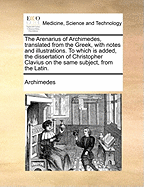 The Arenarius of Archimedes, Translated From the Greek, With Notes and Illustrations. To Which is Added, the Dissertation of Christopher Clavius on the Same Subject, From the Latin
