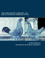 The Argonaut Chicken: An Ideal General Purpose Fowl: Chicken Breeds Book 51