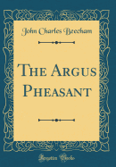 The Argus Pheasant (Classic Reprint)