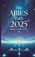 The Aries Path: Your Daily 2025 Horoscope Guide