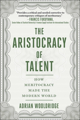 The Aristocracy of Talent: How Meritocracy Made the Modern World - Wooldridge, Adrian