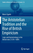 The Aristotelian Tradition and the Rise of British Empiricism: Logic and Epistemology in the British Isles (1570-1689)