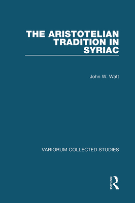 The Aristotelian Tradition in Syriac - Watt, John W.