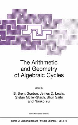 The Arithmetic and Geometry of Algebraic Cycles - Gordon, B Brent (Editor), and Lewis, James D (Editor), and Mller-Stach, Stefan (Editor)