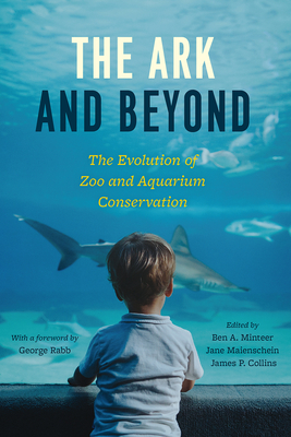 The Ark and Beyond: The Evolution of Zoo and Aquarium Conservation - Minteer, Ben a (Editor), and Maienschein, Jane (Editor), and Collins, James P (Editor)