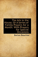 The Ark in the House; Or A Series of Family Prayers for a Month: With Prayers for Special Occasions