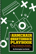 The Armchair Quarterback Playbook: The Ultimate Guide to Watching Football