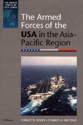 The Armed Forces of the USA in the Asia-Pacific Region - Weeks, Stanley B, and Meconis, Charles A