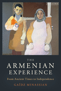 The Armenian Experience: From Ancient Times to Independence
