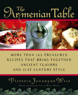 The Armenian Table: More Than 165 Treasured Recipes That Bring Together Ancient Flavors and 21st-Century Style