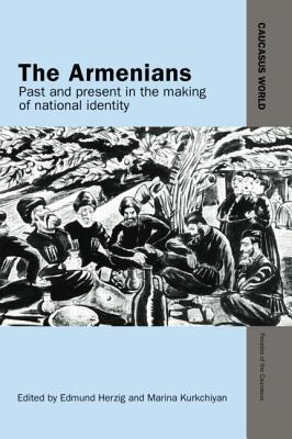 The Armenians: Past and Present in the Making of National Identity - Herzig, Edmund, and Kurkchiyan, Marina