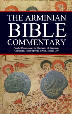 The Arminian Bible Commentary: Parallel Commentary on Hundreds of Scriptures Commonly Misinterpreted in Our Modern Day - Kerrigan, Jason