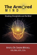The Armored Mind: Breaking Strongholds over the Mind