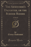 The Armourer's Daughter, or the Border Riders, Vol. 2 of 3: A Novel (Classic Reprint)