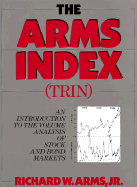 The Arms Index (Trin): An Introduction to the Volume Analysis of Stock and Bond Markets - Arms, Richard W, Jr.