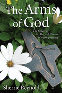 The Arms of God: Sisters of Saint Mary of Namur, Western Province