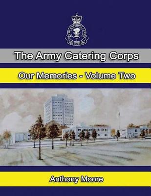 The Army Catering Corps "Our Memories" Volume Two (Colour) - Jarman Mbe, Simon (Foreword by), and Moore, Anthony