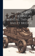 The Army Technical Manual Tm5-277 Bailey Bridge